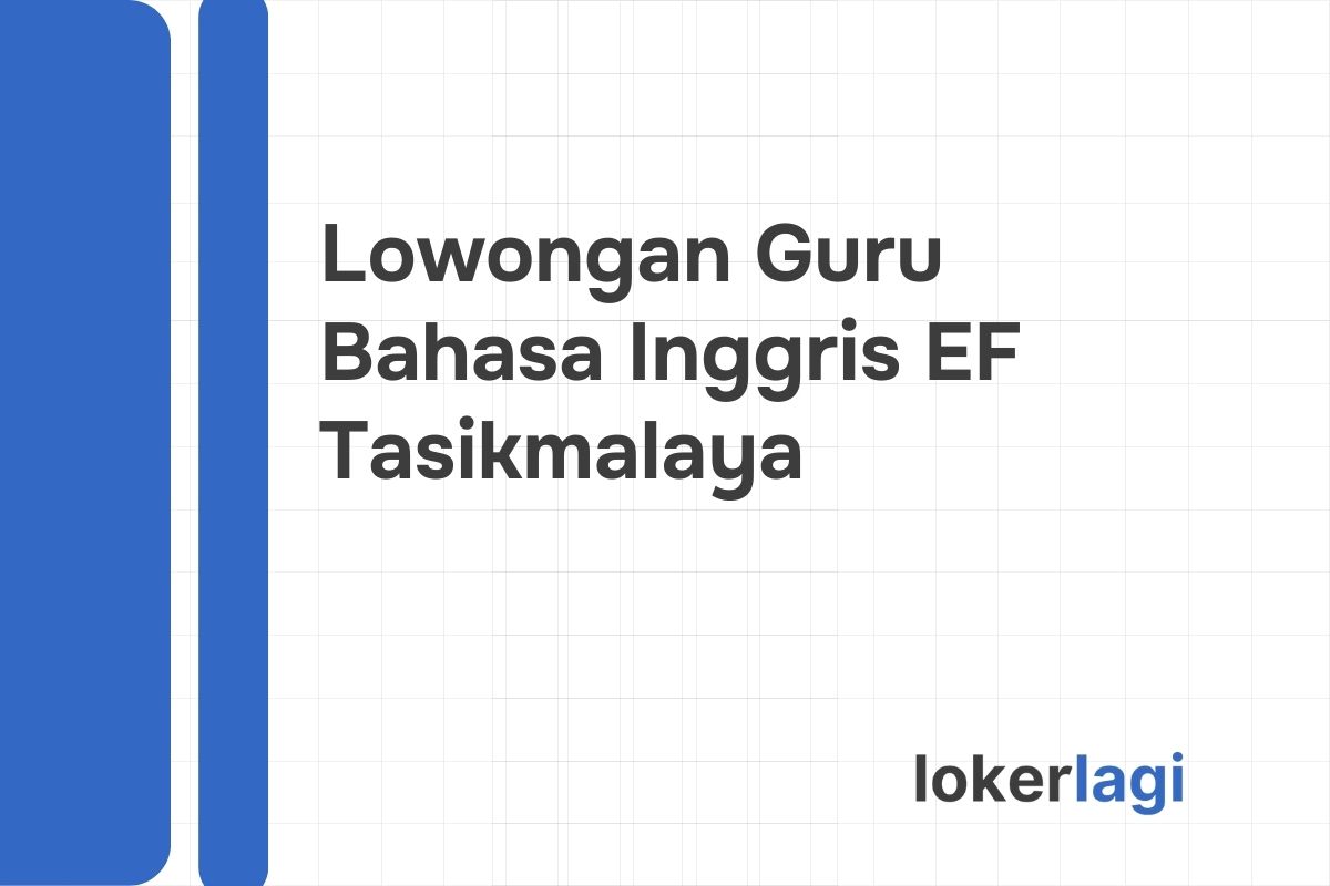Lowongan Guru Bahasa Inggris EF Tasikmalaya