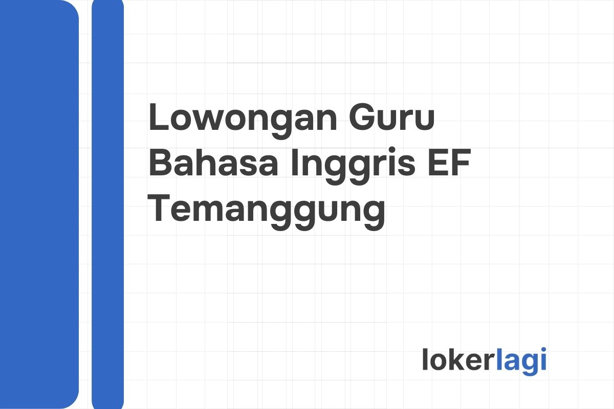Lowongan Guru Bahasa Inggris EF Temanggung