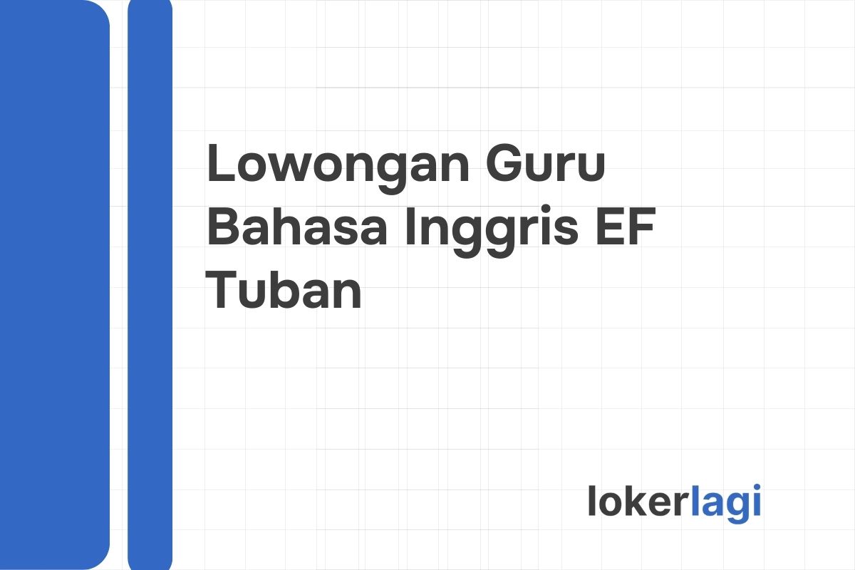 Lowongan Guru Bahasa Inggris EF Tuban