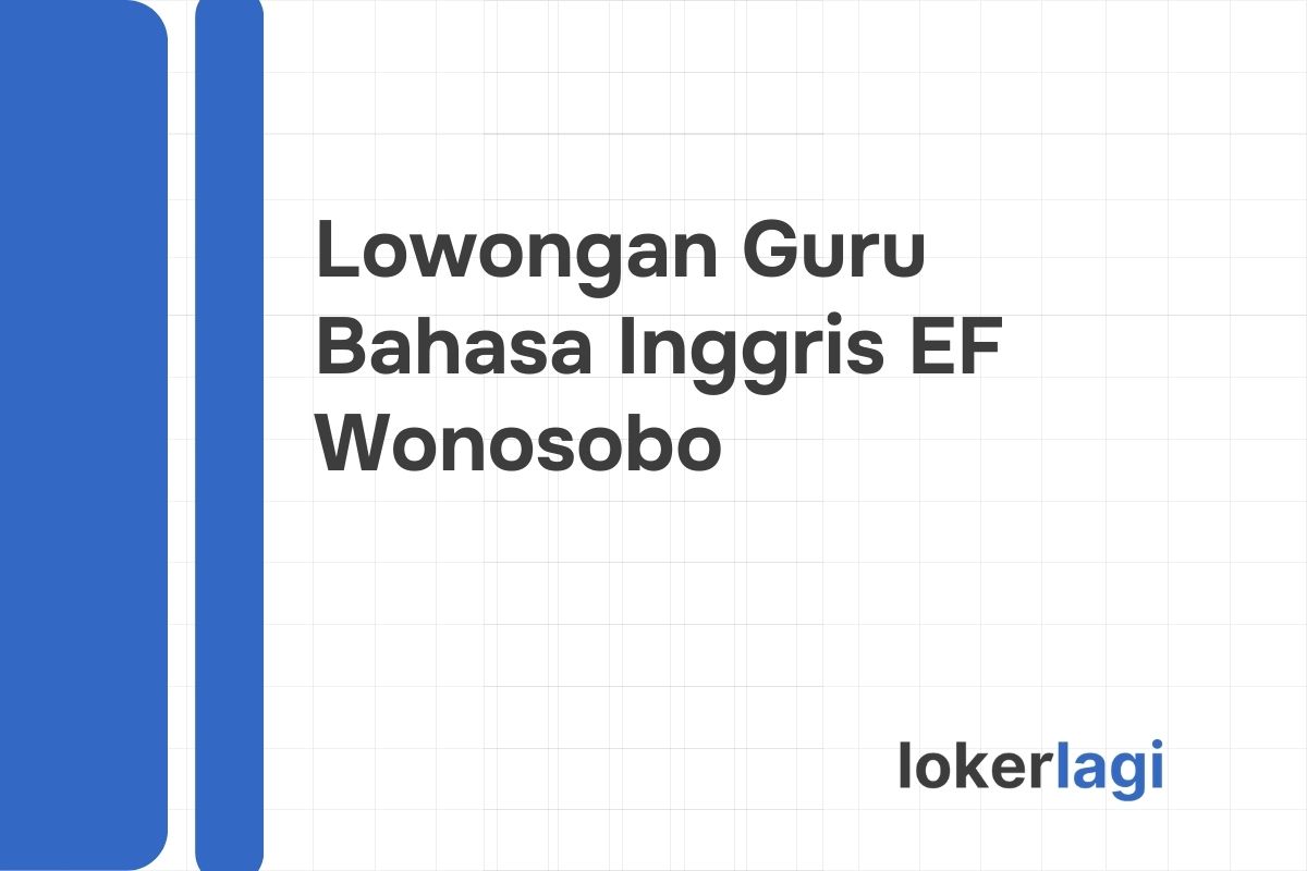 Lowongan Guru Bahasa Inggris EF Wonosobo