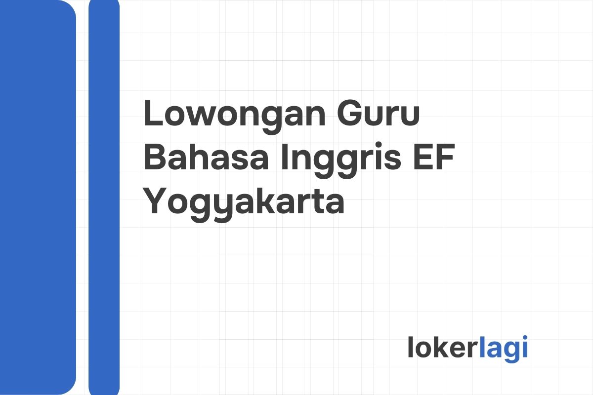 Lowongan Guru Bahasa Inggris EF Yogyakarta