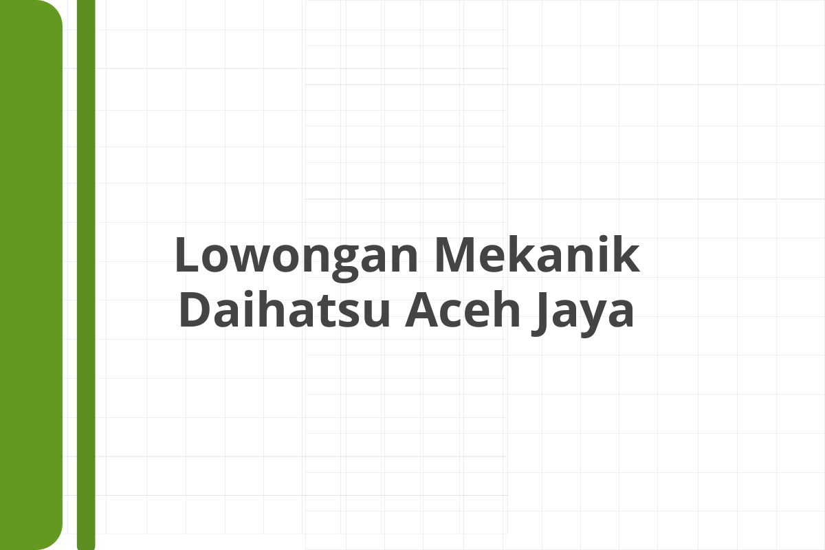 Lowongan Mekanik Daihatsu Aceh Jaya