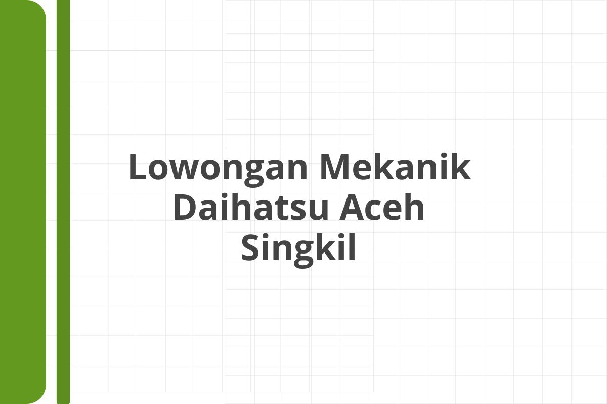 Lowongan Mekanik Daihatsu Aceh Singkil