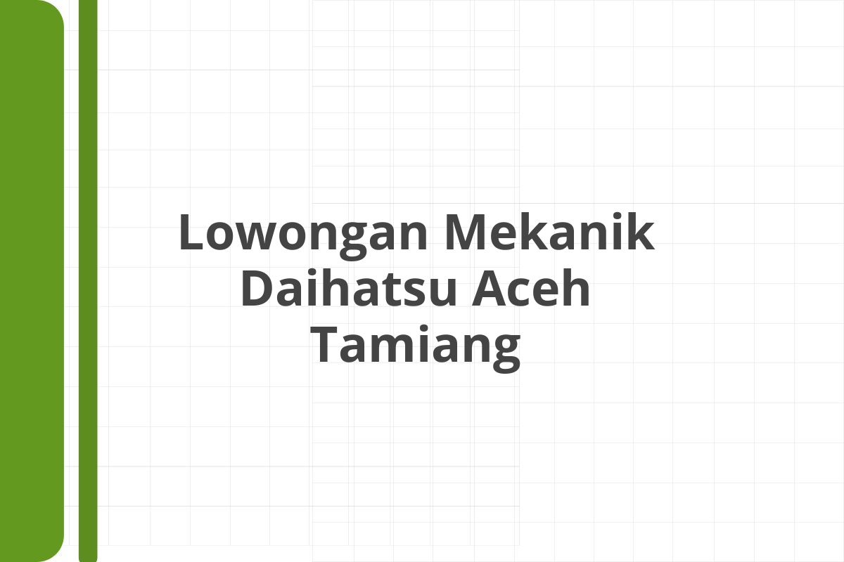 Lowongan Mekanik Daihatsu Aceh Tamiang