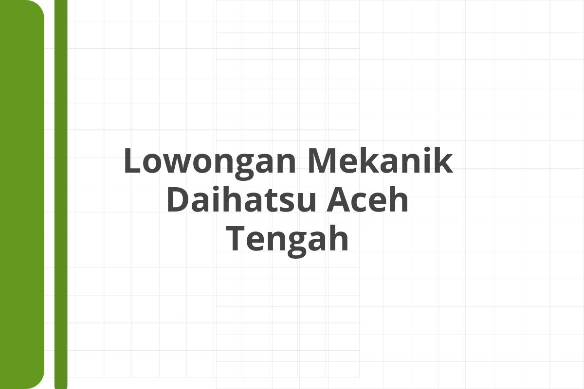 Lowongan Mekanik Daihatsu Aceh Tengah