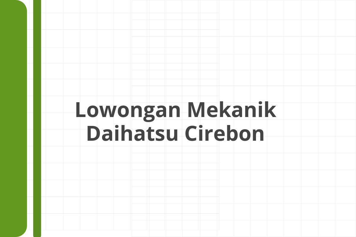 Lowongan Mekanik Daihatsu Cirebon