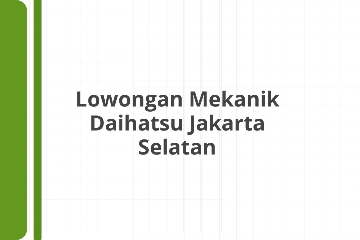 Lowongan Mekanik Daihatsu Jakarta Selatan