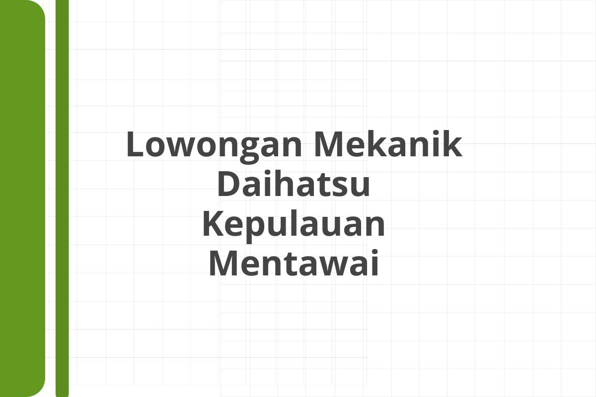 Lowongan Mekanik Daihatsu Kepulauan Mentawai