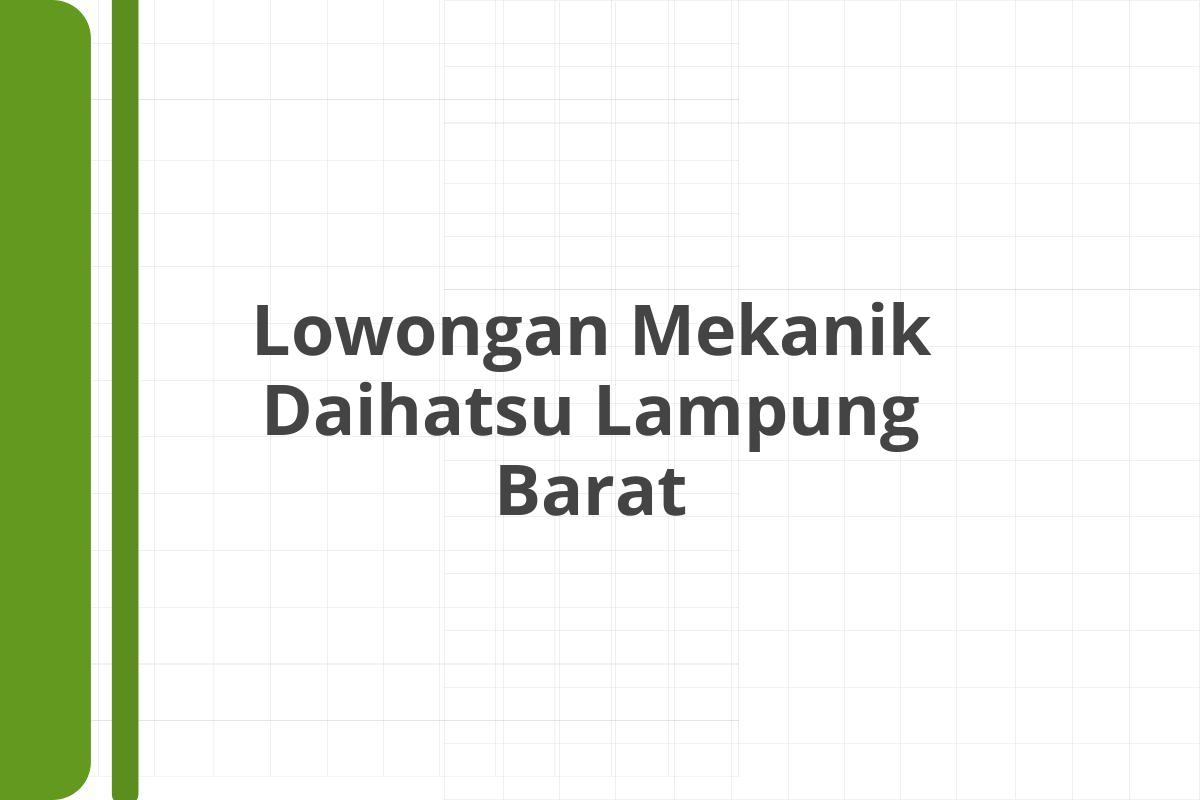Lowongan Mekanik Daihatsu Lampung Barat