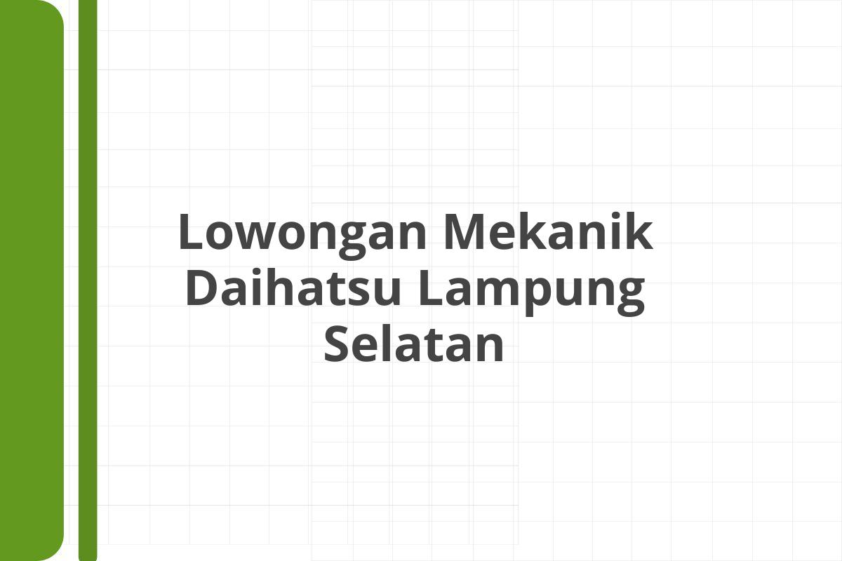 Lowongan Mekanik Daihatsu Lampung Selatan
