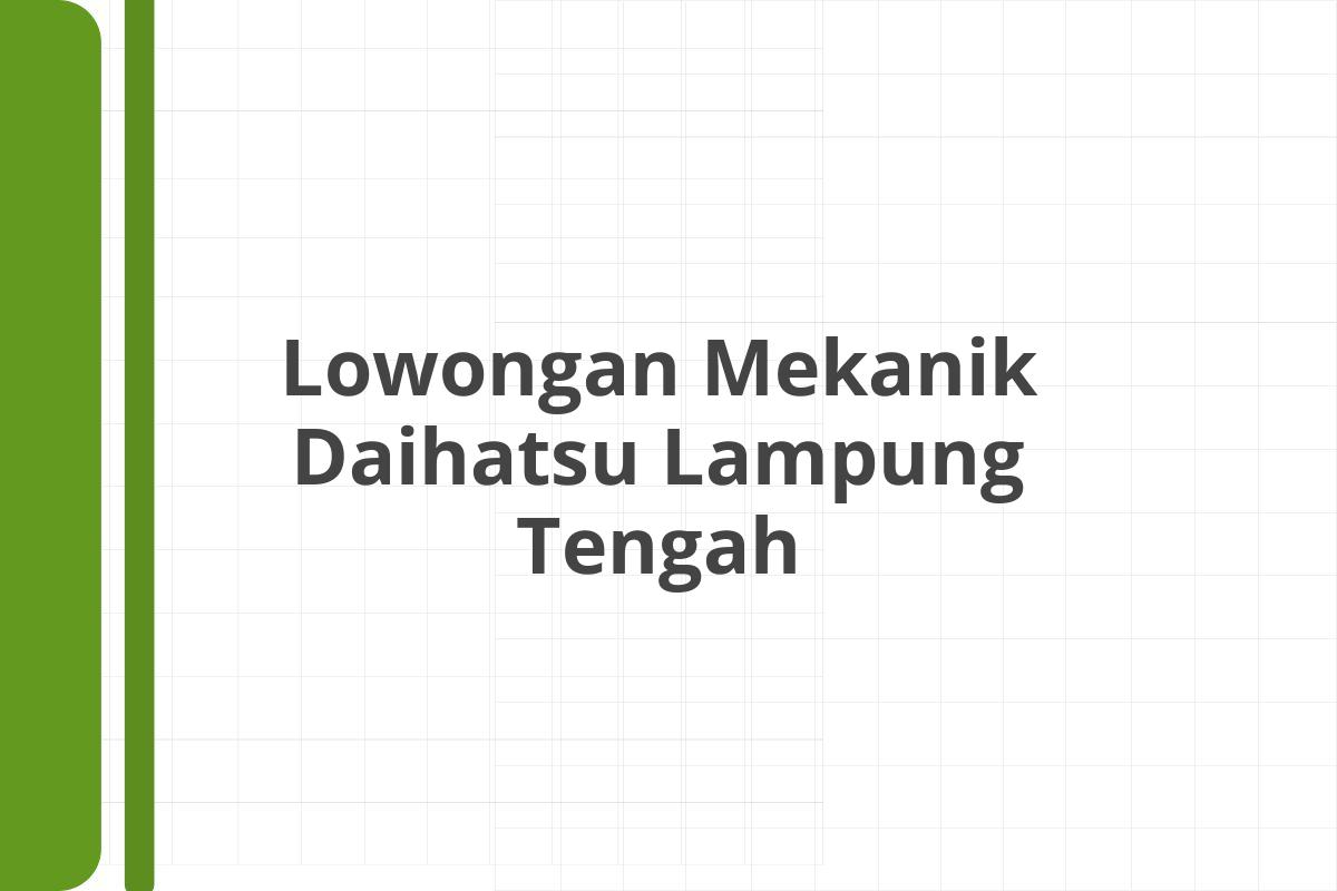 Lowongan Mekanik Daihatsu Lampung Tengah