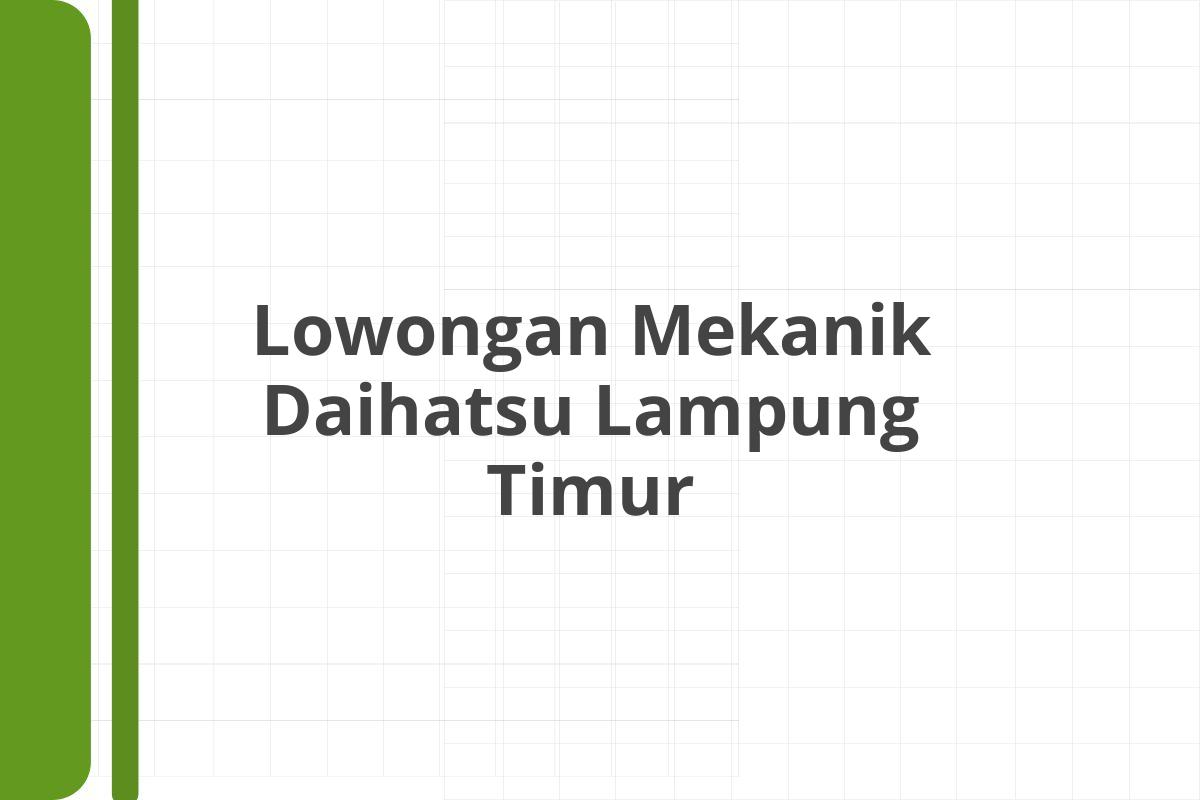 Lowongan Mekanik Daihatsu Lampung Timur