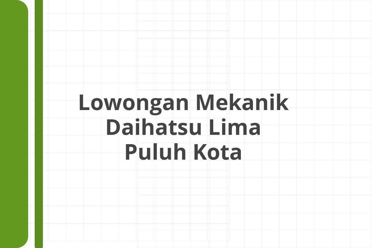 Lowongan Mekanik Daihatsu Lima Puluh Kota