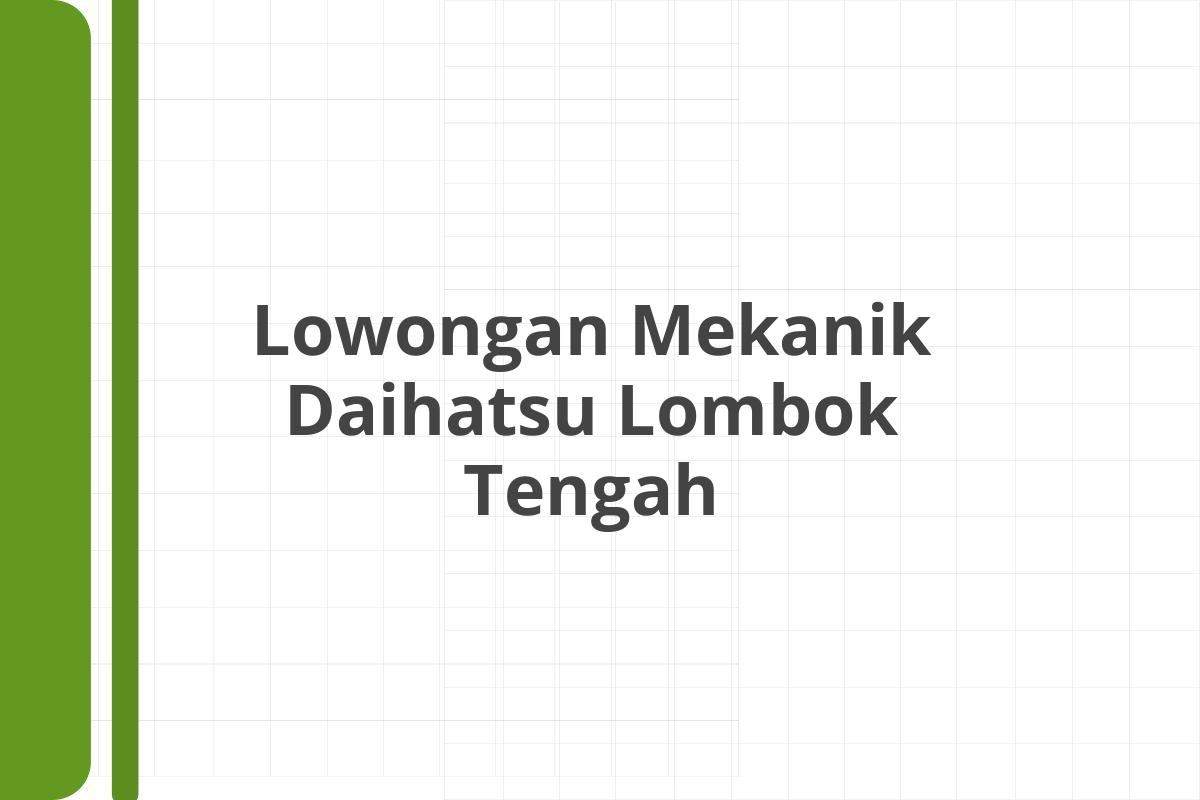 Lowongan Mekanik Daihatsu Lombok Tengah