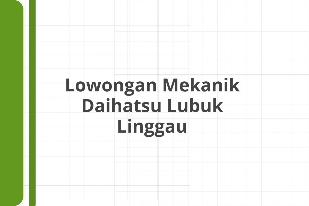 Lowongan Mekanik Daihatsu Lubuk Linggau