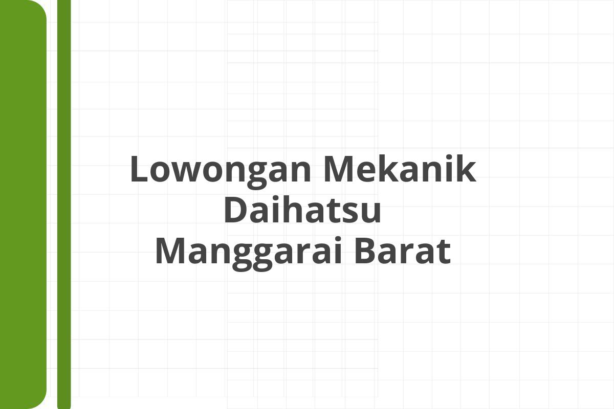 Lowongan Mekanik Daihatsu Manggarai Barat