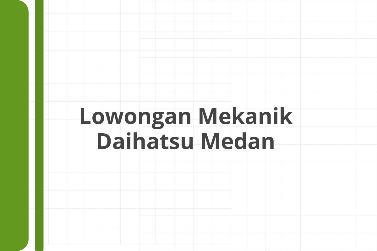 Lowongan Mekanik Daihatsu Medan