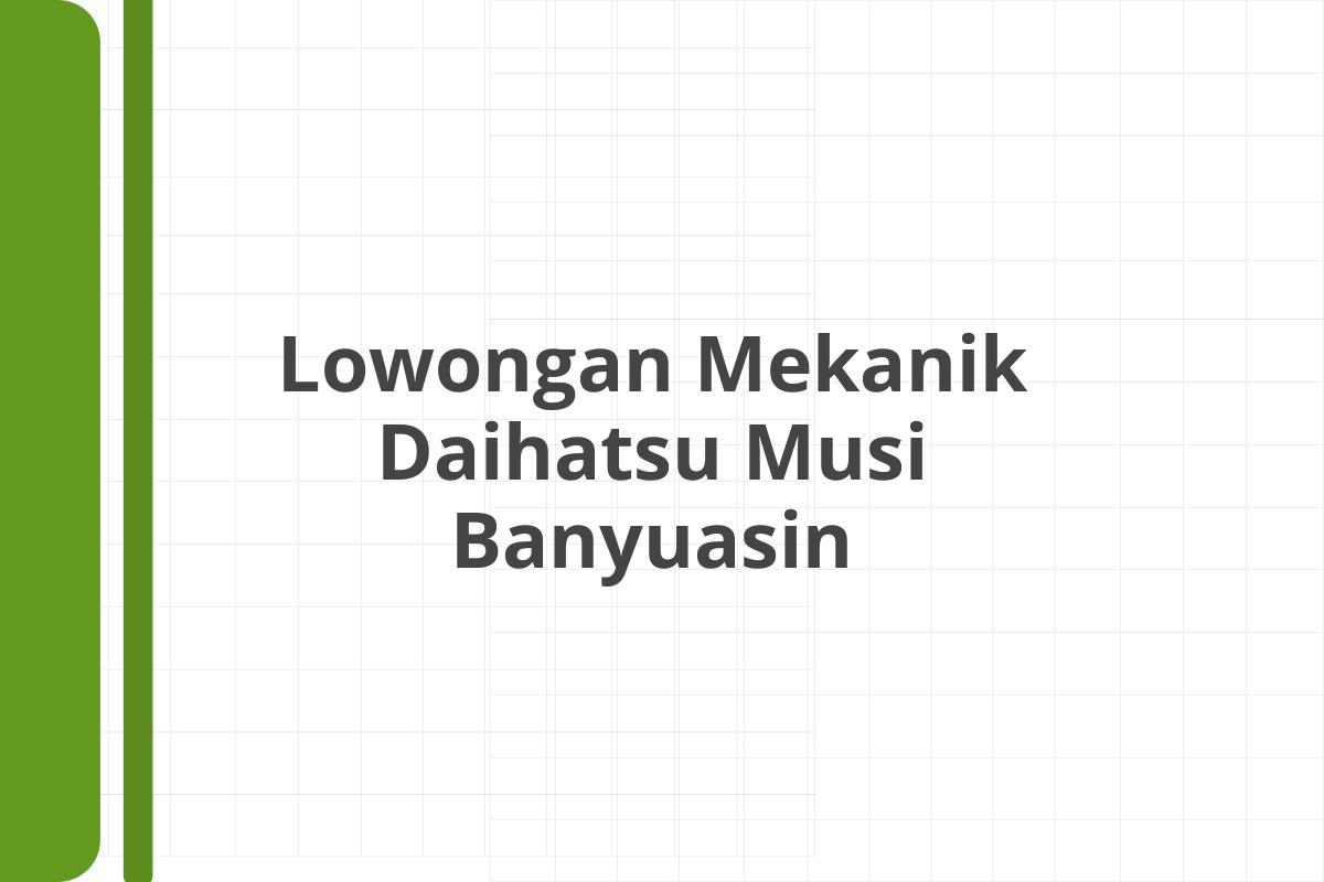 Lowongan Mekanik Daihatsu Musi Banyuasin
