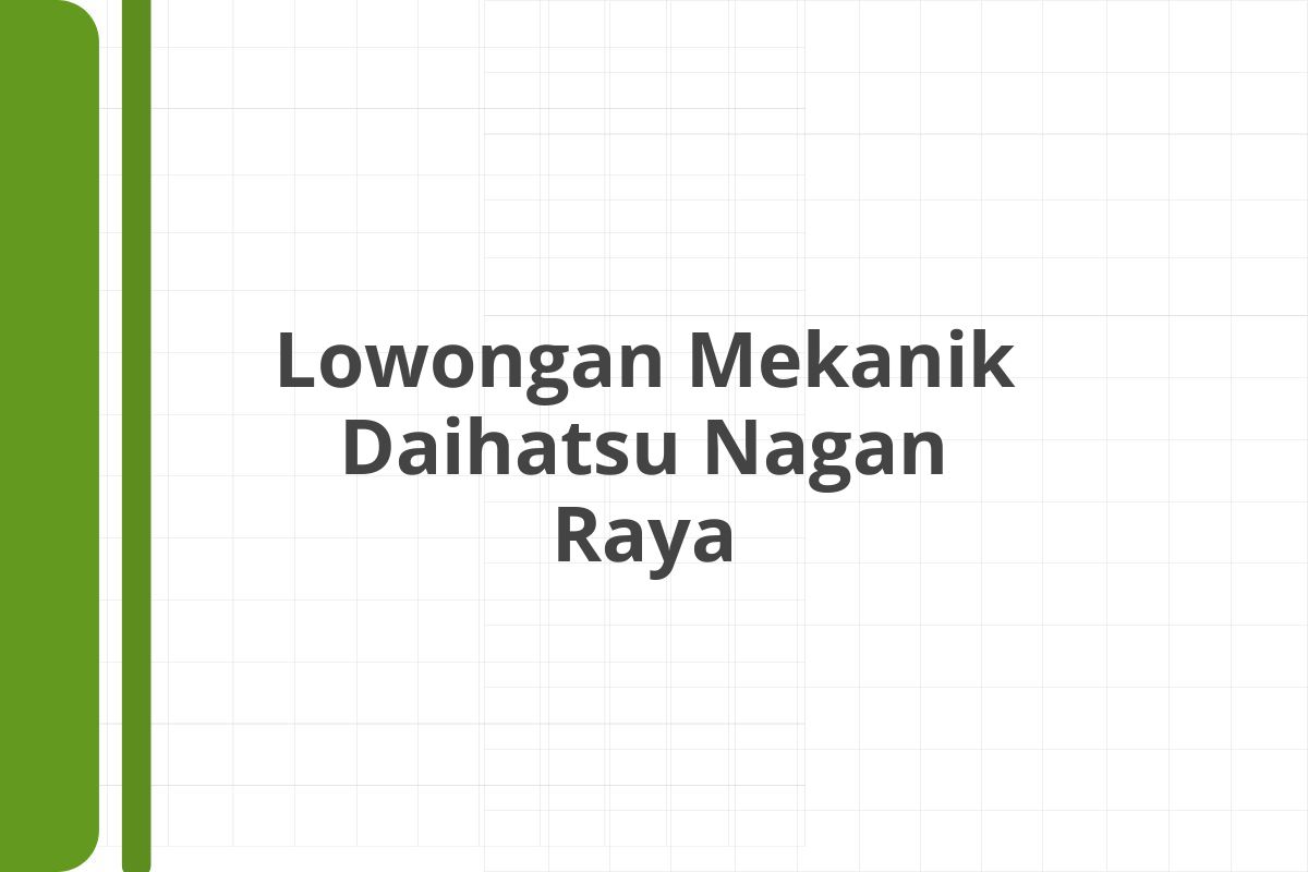 Lowongan Mekanik Daihatsu Nagan Raya