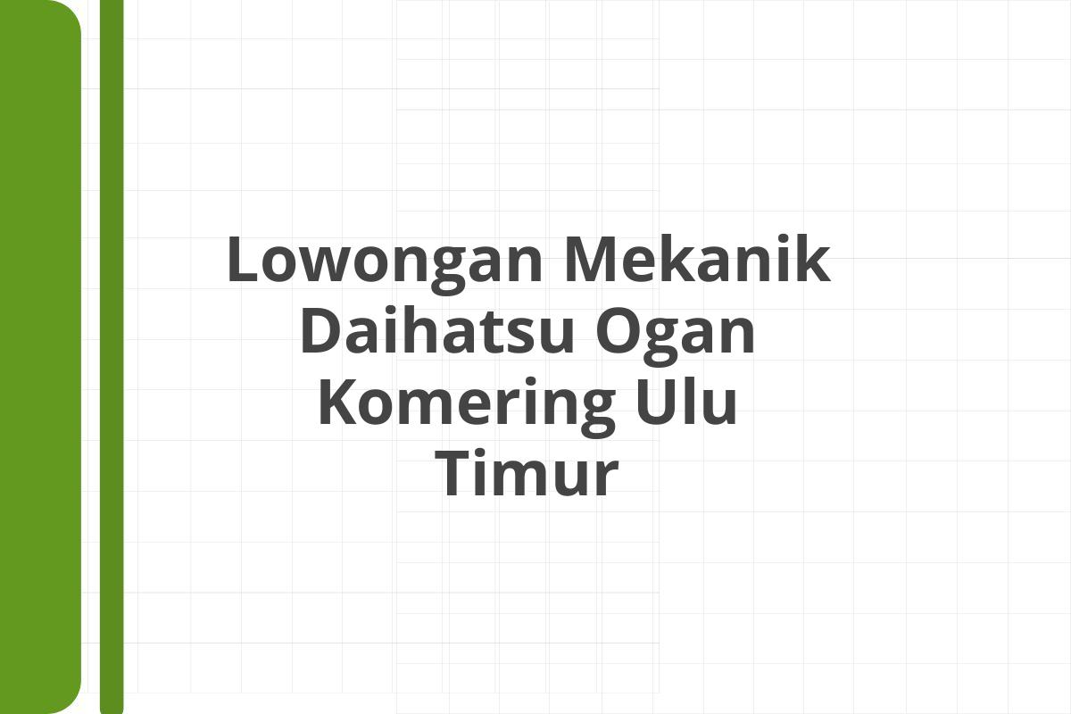 Lowongan Mekanik Daihatsu Ogan Komering Ulu Timur
