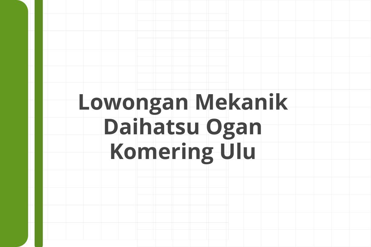 Lowongan Mekanik Daihatsu Ogan Komering Ulu