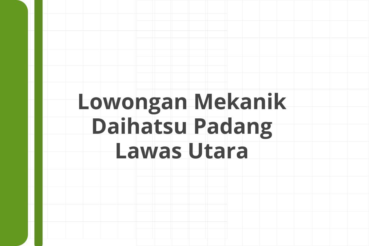 Lowongan Mekanik Daihatsu Padang Lawas Utara