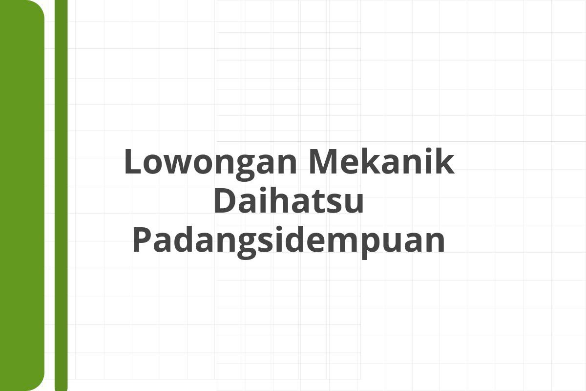 Lowongan Mekanik Daihatsu Padangsidempuan