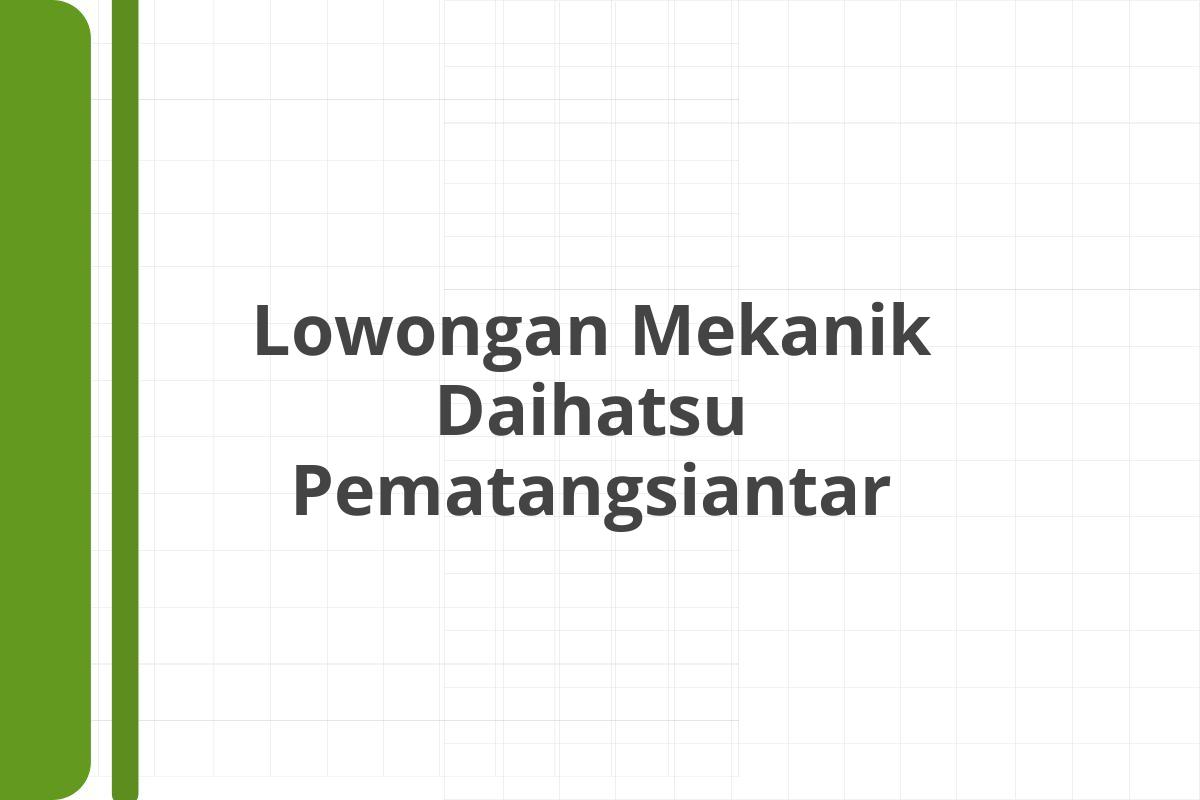 Lowongan Mekanik Daihatsu Pematangsiantar
