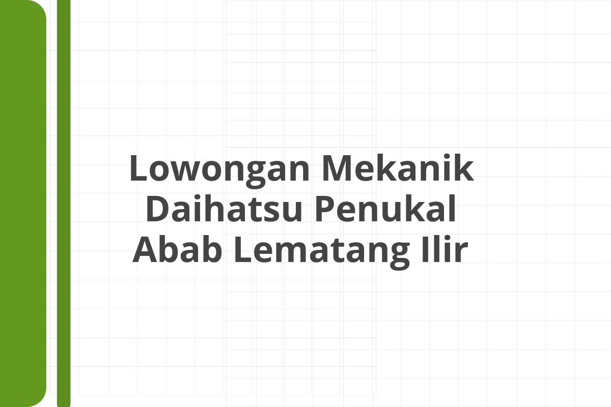 Lowongan Mekanik Daihatsu Penukal Abab Lematang Ilir