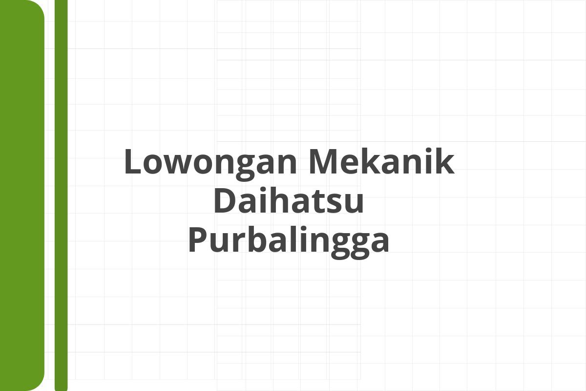 Lowongan Mekanik Daihatsu Purbalingga