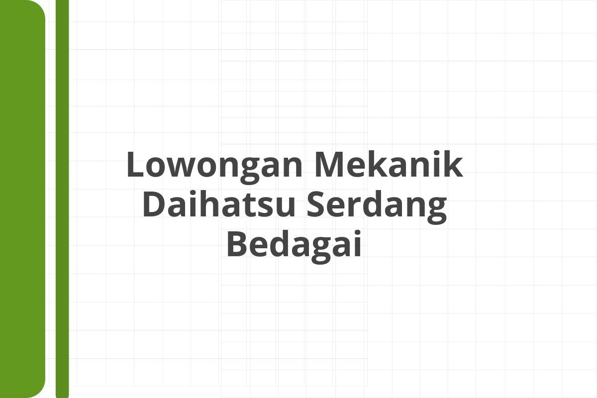 Lowongan Mekanik Daihatsu Serdang Bedagai