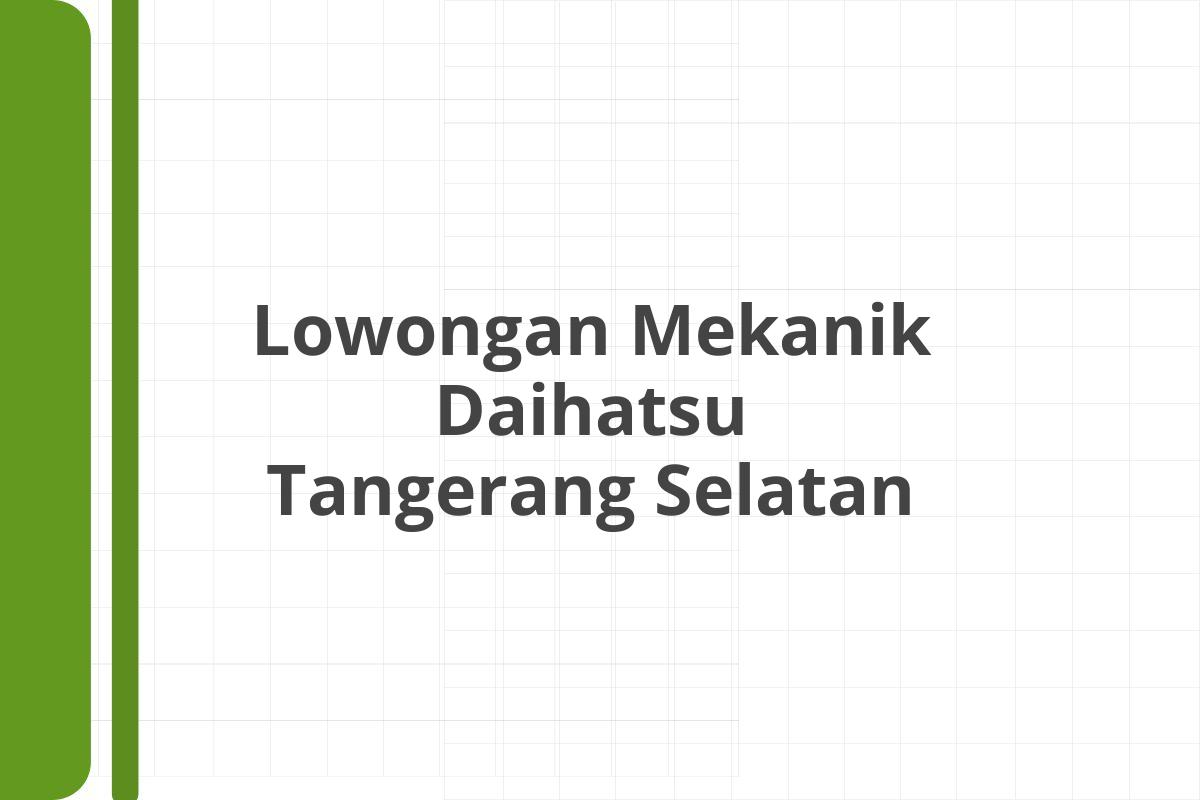 Lowongan Mekanik Daihatsu Tangerang Selatan