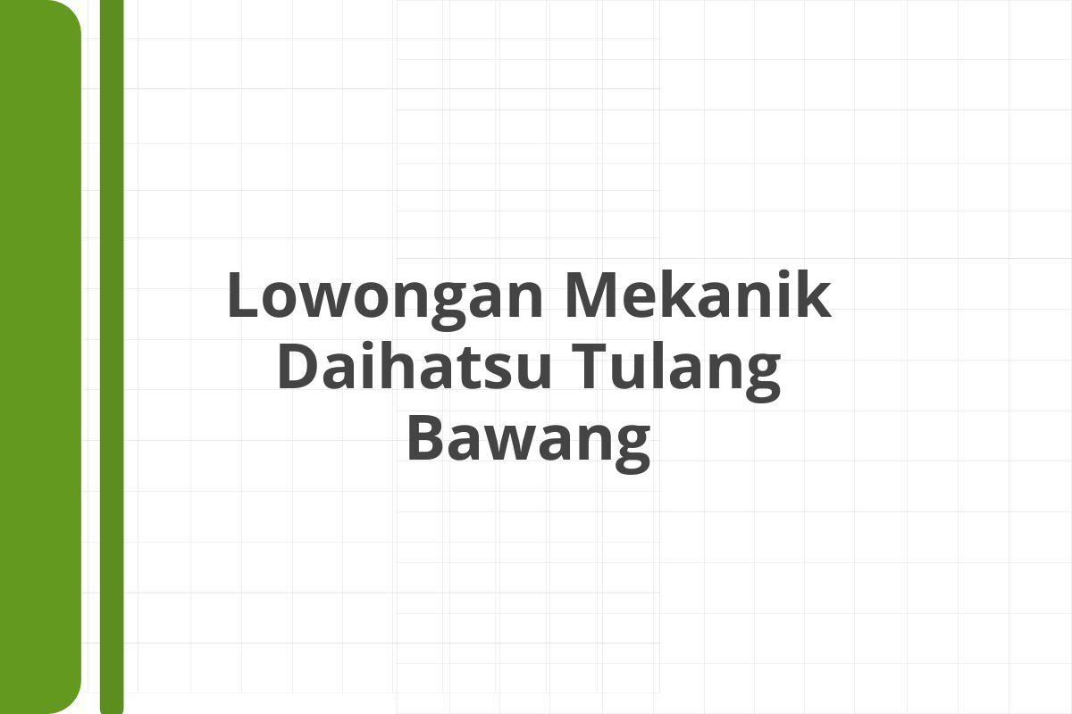 Lowongan Mekanik Daihatsu Tulang Bawang
