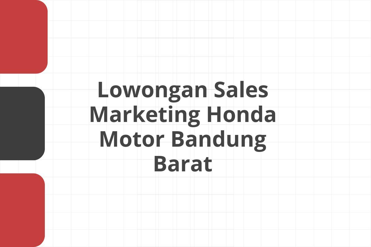 Lowongan Sales Marketing Honda Motor Bandung Barat