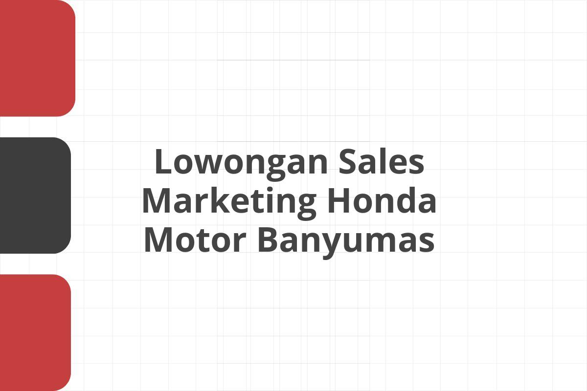 Lowongan Sales Marketing Honda Motor Banyumas