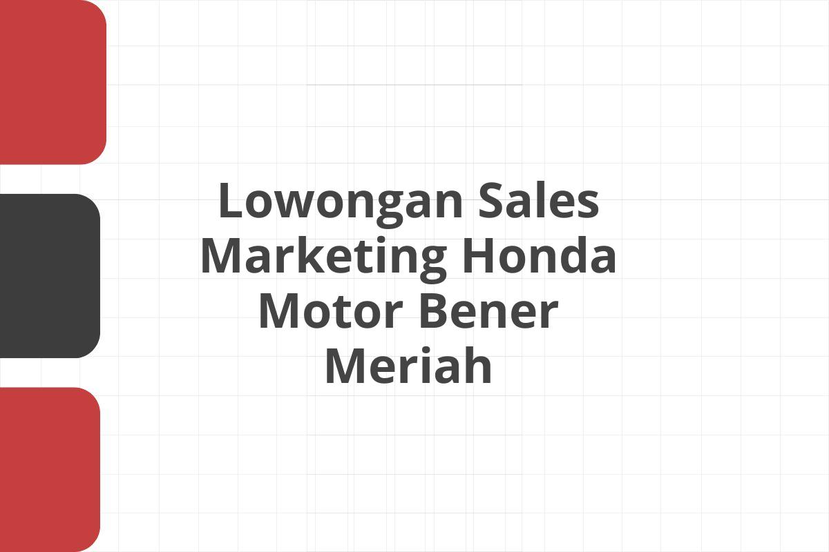 Lowongan Sales Marketing Honda Motor Bener Meriah