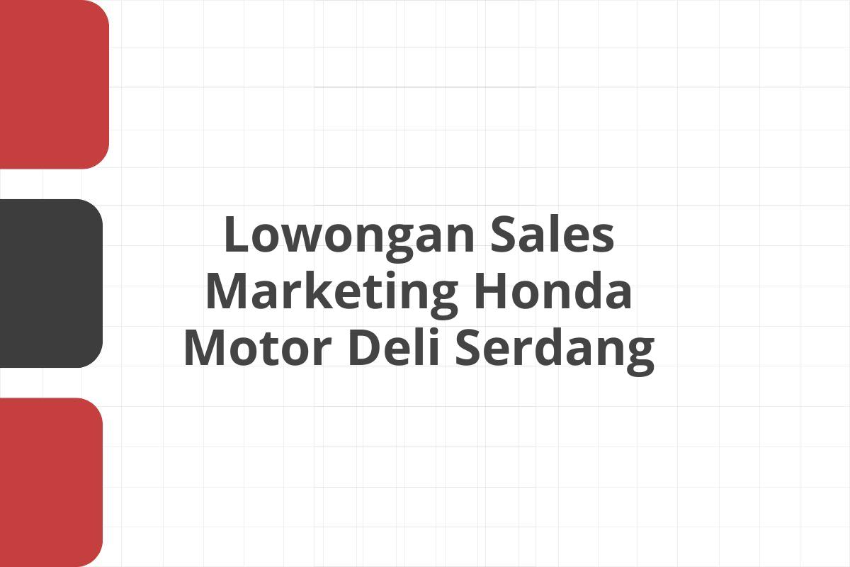 Lowongan Sales Marketing Honda Motor Deli Serdang