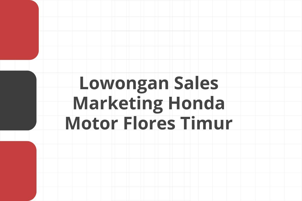 Lowongan Sales Marketing Honda Motor Flores Timur