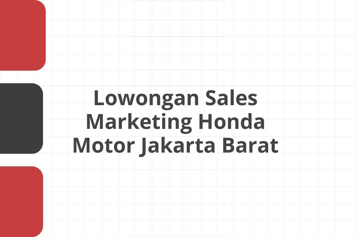 Lowongan Sales Marketing Honda Motor Jakarta Barat