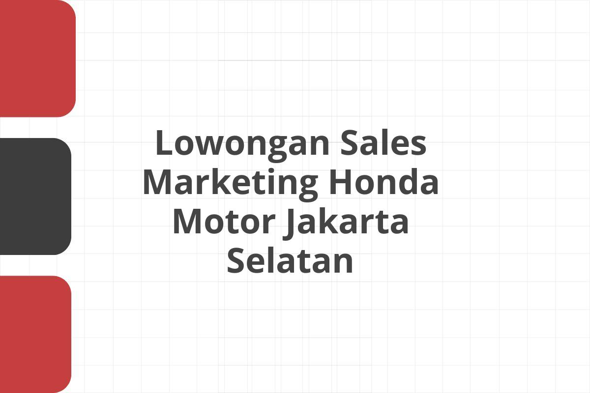 Lowongan Sales Marketing Honda Motor Jakarta Selatan