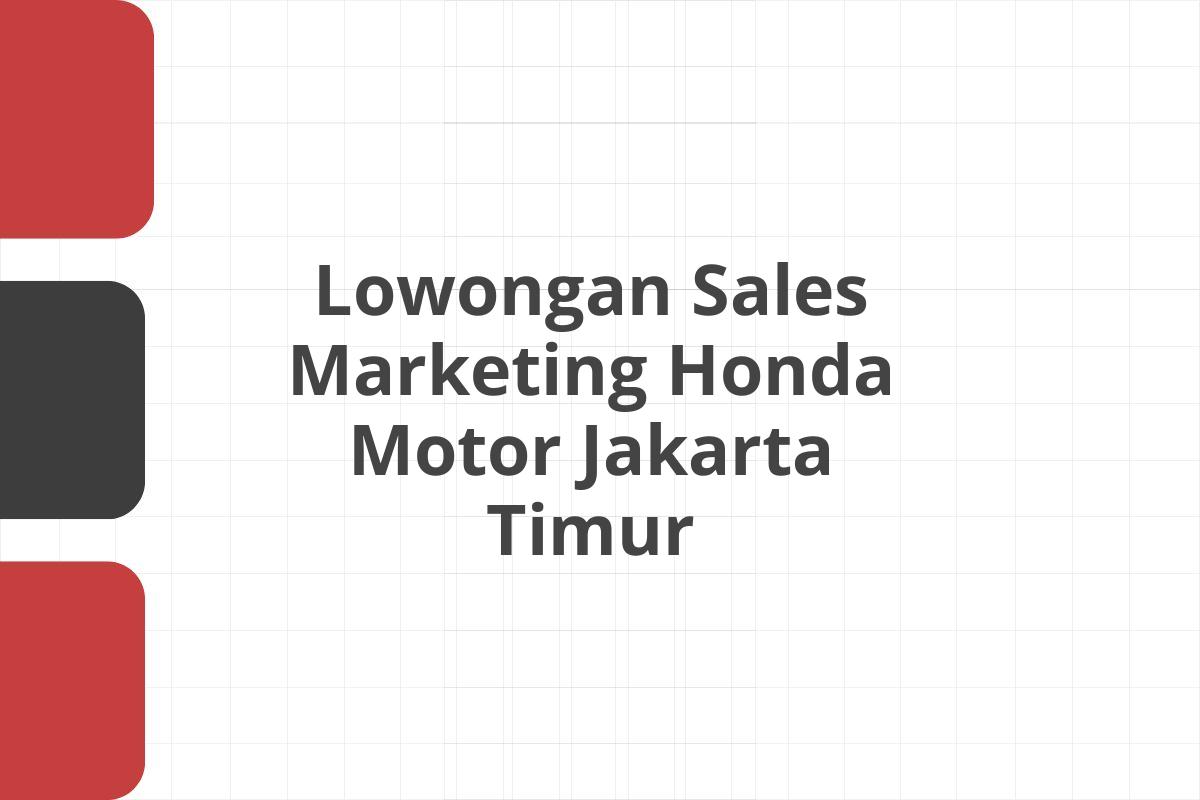 Lowongan Sales Marketing Honda Motor Jakarta Timur