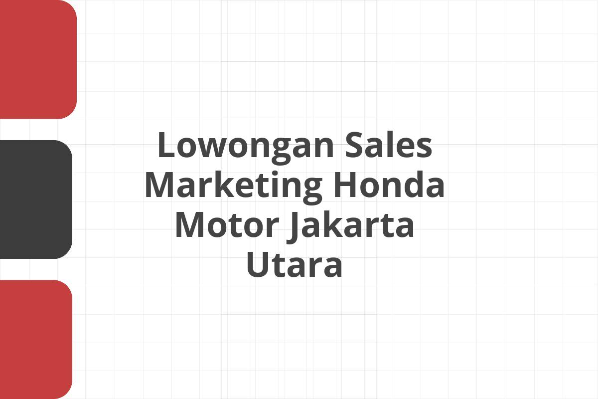 Lowongan Sales Marketing Honda Motor Jakarta Utara