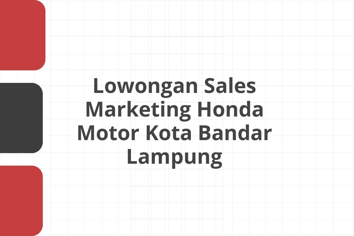 Lowongan Sales Marketing Honda Motor Kota Bandar Lampung