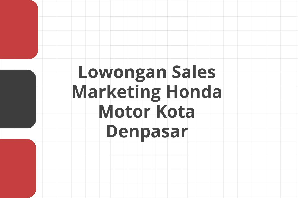 Lowongan Sales Marketing Honda Motor Kota Denpasar