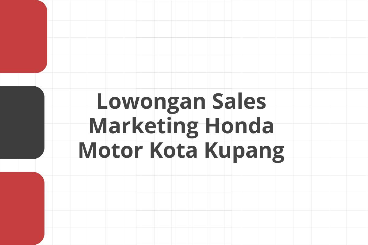 Lowongan Sales Marketing Honda Motor Kota Kupang