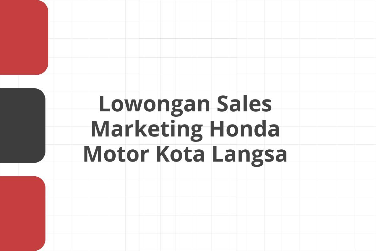 Lowongan Sales Marketing Honda Motor Kota Langsa