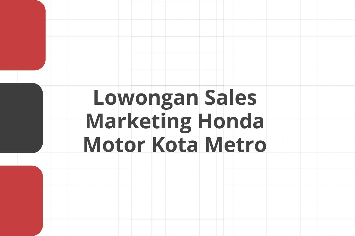 Lowongan Sales Marketing Honda Motor Kota Metro
