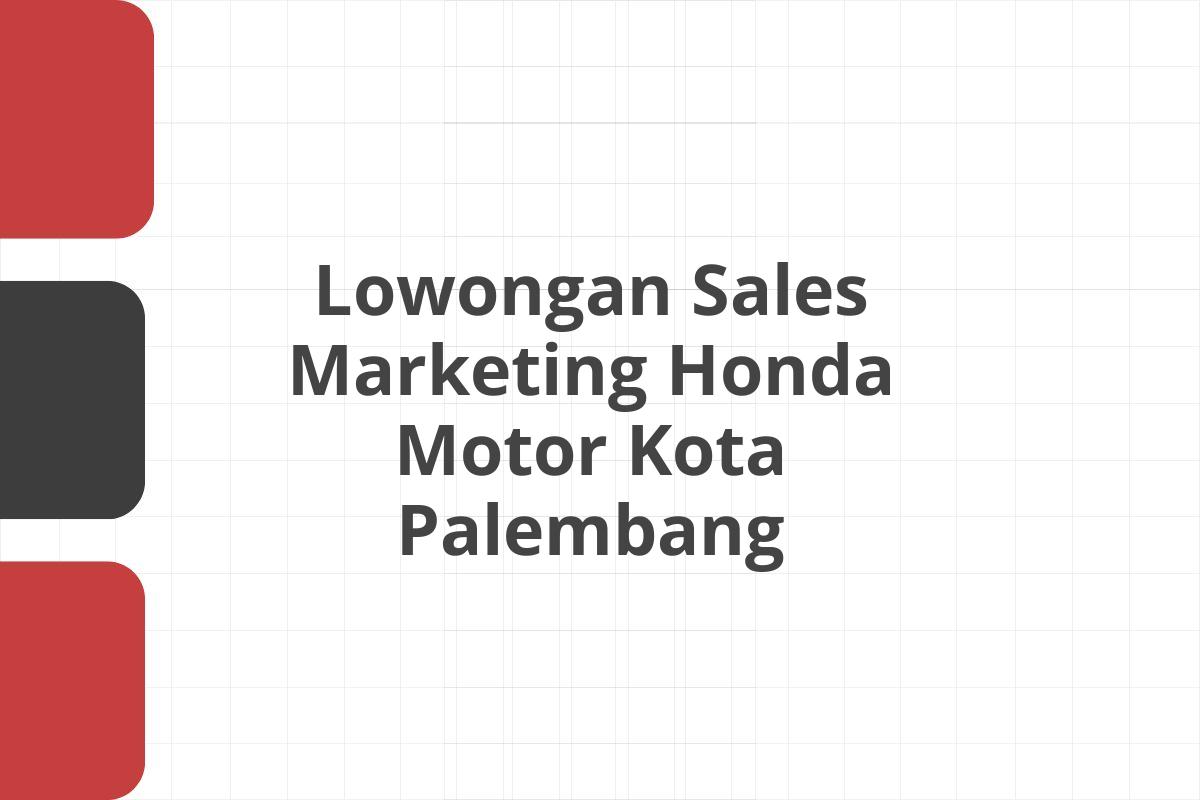 Lowongan Sales Marketing Honda Motor Kota Palembang