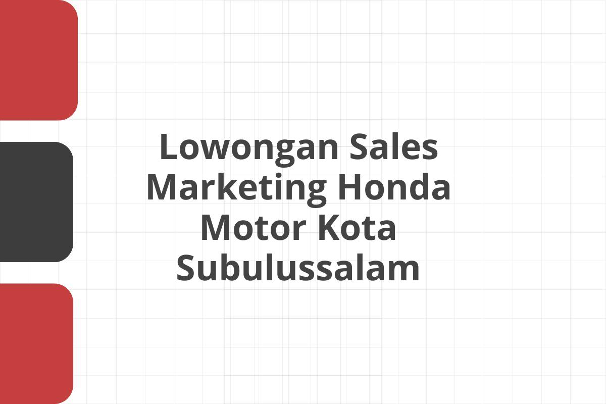 Lowongan Sales Marketing Honda Motor Kota Subulussalam