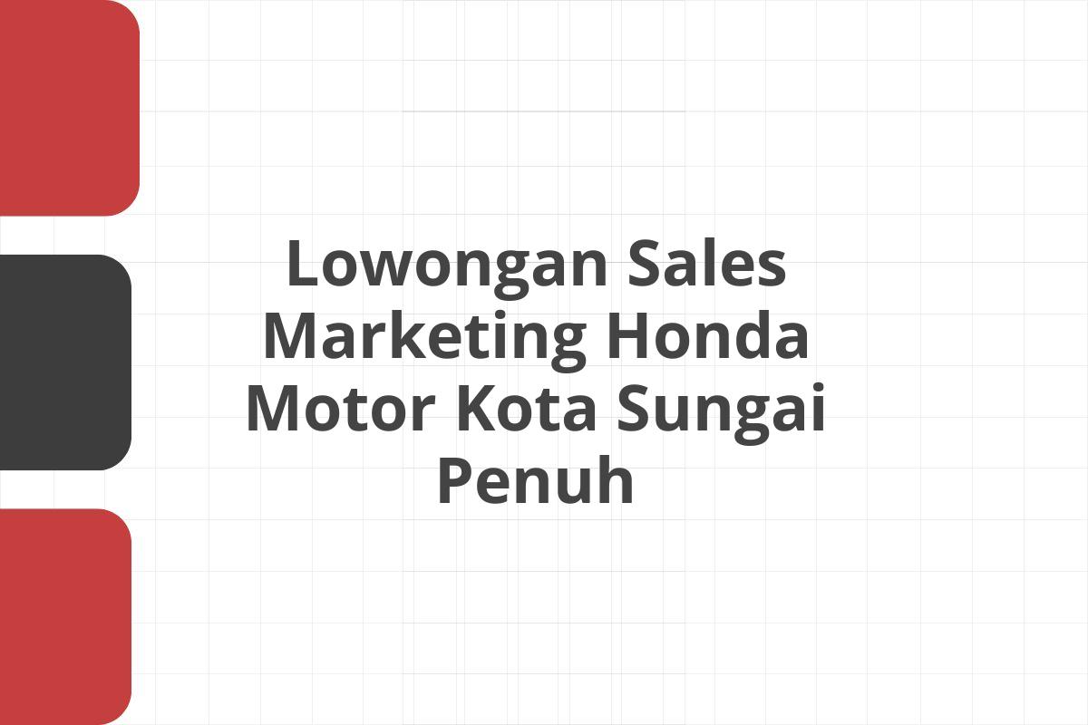 Lowongan Sales Marketing Honda Motor Kota Sungai Penuh
